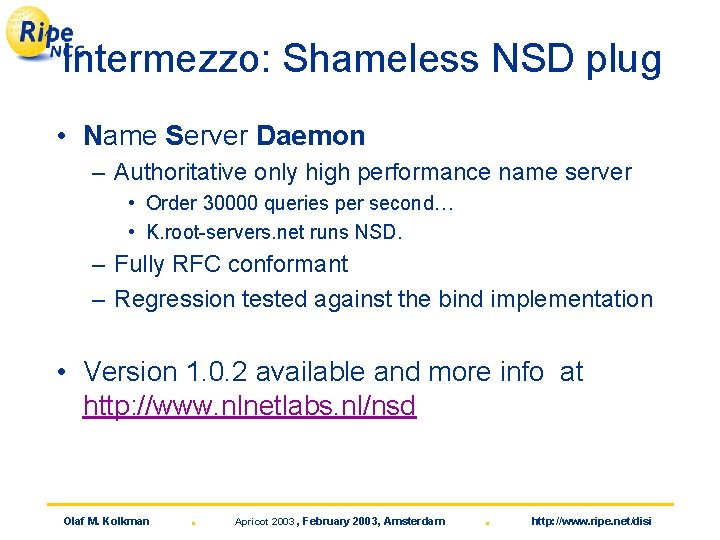 Intermezzo: Shameless NSD plug • Name Server Daemon – Authoritative only high performance name