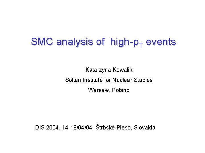 SMC analysis of high-p. T events Katarzyna Kowalik Sołtan Institute for Nuclear Studies Warsaw,