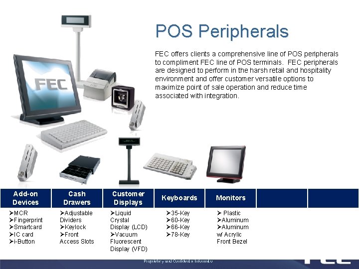 POS Peripherals FEC offers clients a comprehensive line of POS peripherals to compliment FEC