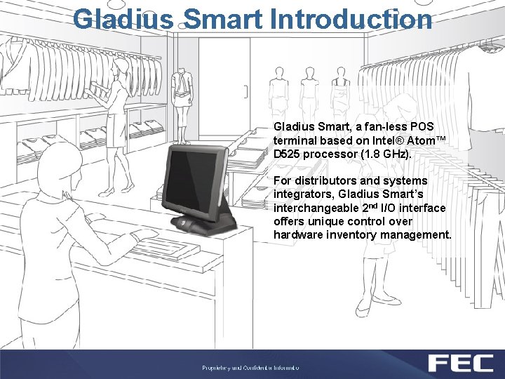 Gladius Smart Introduction Gladius Smart, a fan-less POS terminal based on Intel® Atom™ D