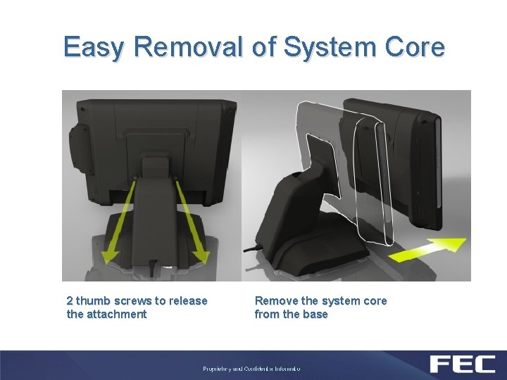 Easy Removal of System Core 2 thumb screws to release the attachment Remove the