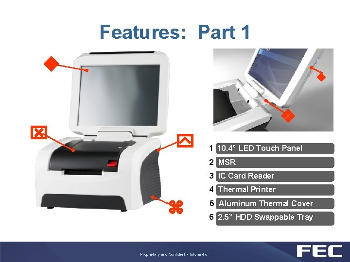 Features: Part 1 1 10. 4” LED Touch Panel 2 MSR 3 IC Card