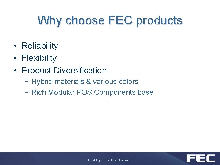 Why choose FEC products • Reliability • Flexibility • Product Diversification − Hybrid materials