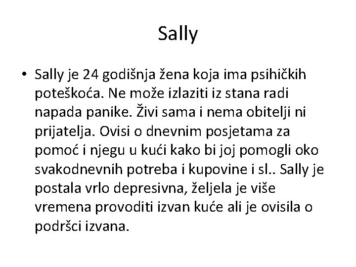 Sally • Sally je 24 godišnja žena koja ima psihičkih poteškoća. Ne može izlaziti
