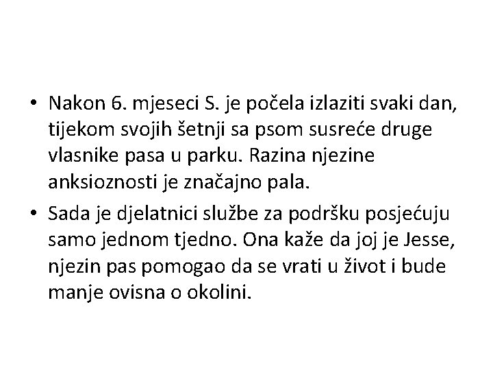  • Nakon 6. mjeseci S. je počela izlaziti svaki dan, tijekom svojih šetnji