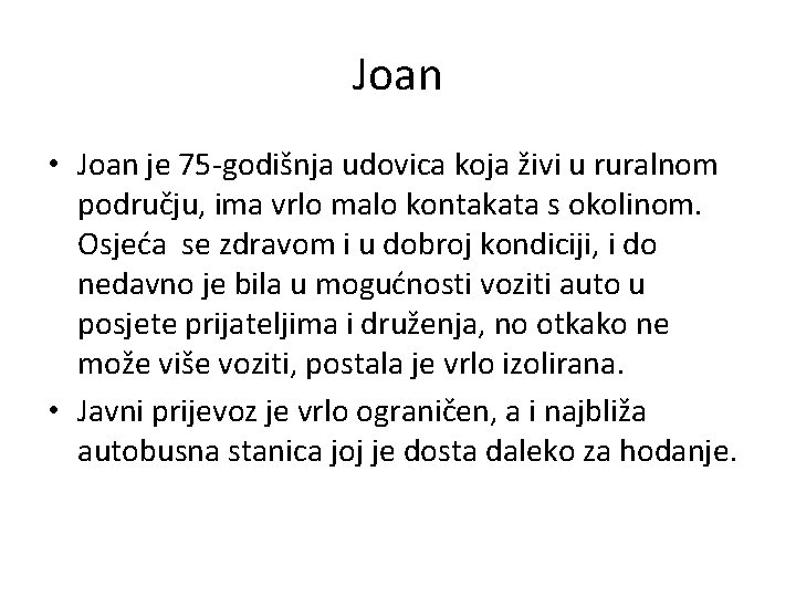 Joan • Joan je 75 -godišnja udovica koja živi u ruralnom području, ima vrlo