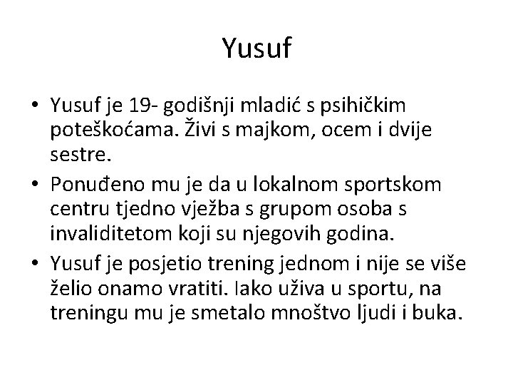 Yusuf • Yusuf je 19 - godišnji mladić s psihičkim poteškoćama. Živi s majkom,