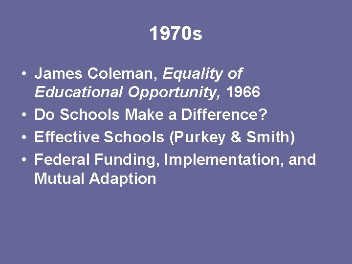 1970 s • James Coleman, Equality of Educational Opportunity, 1966 • Do Schools Make