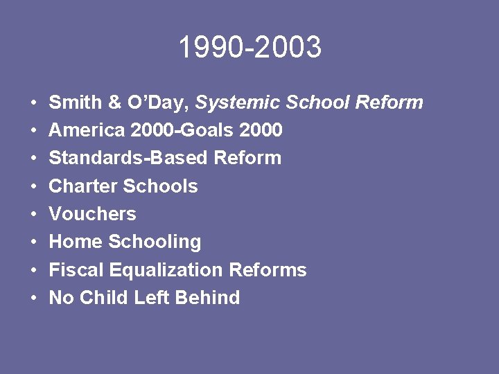 1990 -2003 • • Smith & O’Day, Systemic School Reform America 2000 -Goals 2000