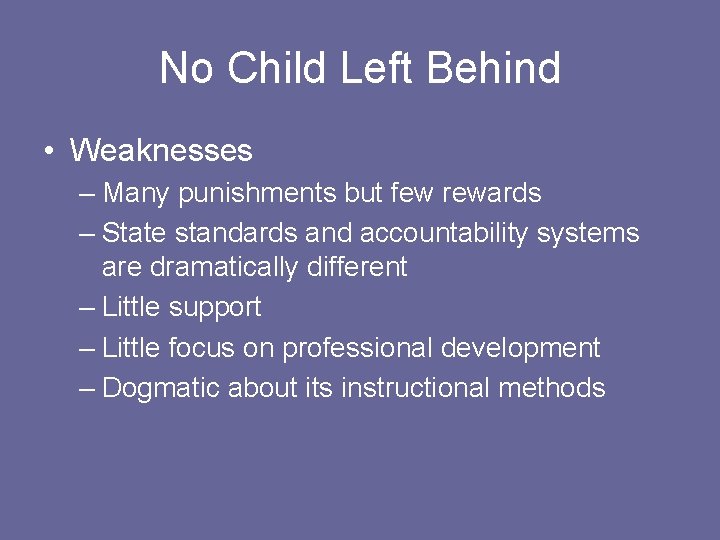 No Child Left Behind • Weaknesses – Many punishments but few rewards – State