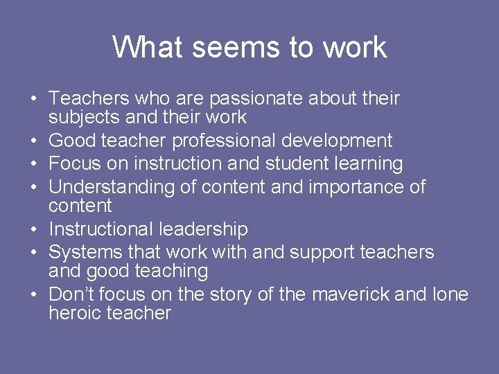What seems to work • Teachers who are passionate about their subjects and their