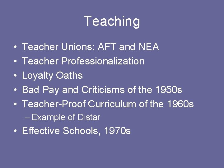 Teaching • • • Teacher Unions: AFT and NEA Teacher Professionalization Loyalty Oaths Bad