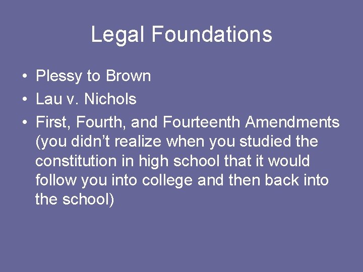 Legal Foundations • Plessy to Brown • Lau v. Nichols • First, Fourth, and