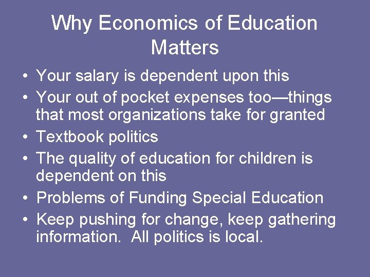 Why Economics of Education Matters • Your salary is dependent upon this • Your