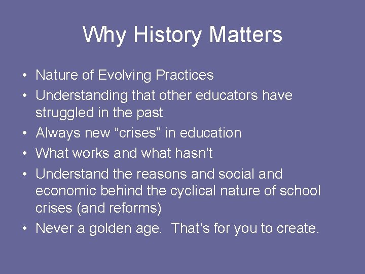 Why History Matters • Nature of Evolving Practices • Understanding that other educators have