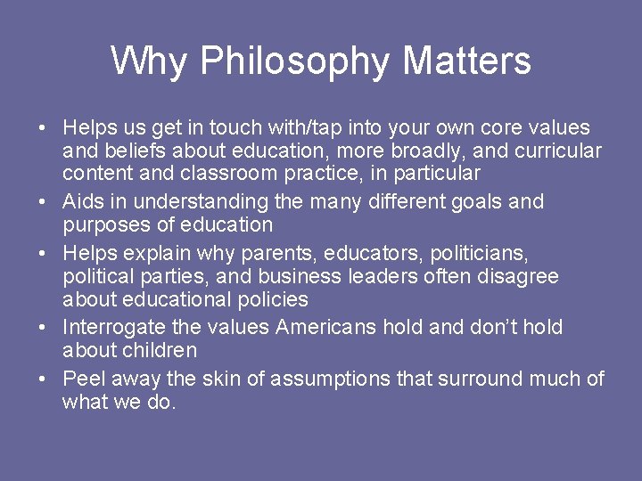 Why Philosophy Matters • Helps us get in touch with/tap into your own core