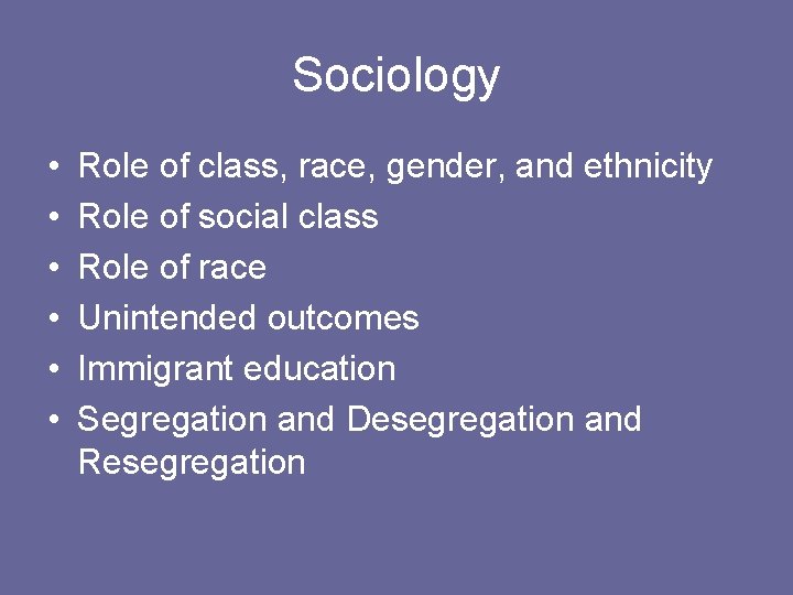 Sociology • • • Role of class, race, gender, and ethnicity Role of social