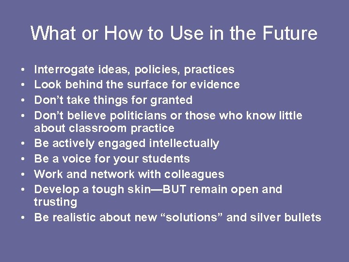 What or How to Use in the Future • • • Interrogate ideas, policies,