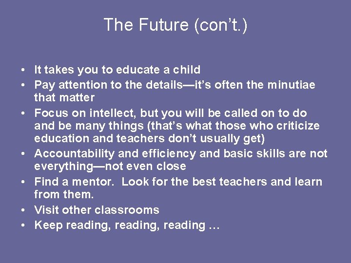 The Future (con’t. ) • It takes you to educate a child • Pay