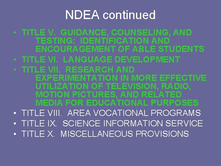 NDEA continued • TITLE V. GUIDANCE, COUNSELING, AND TESTING: IDENTIFICATION AND ENCOURAGEMENT OF ABLE