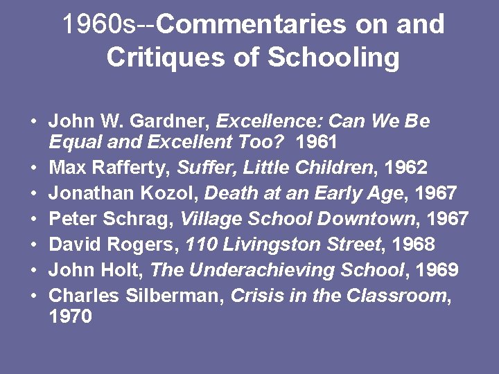 1960 s--Commentaries on and Critiques of Schooling • John W. Gardner, Excellence: Can We