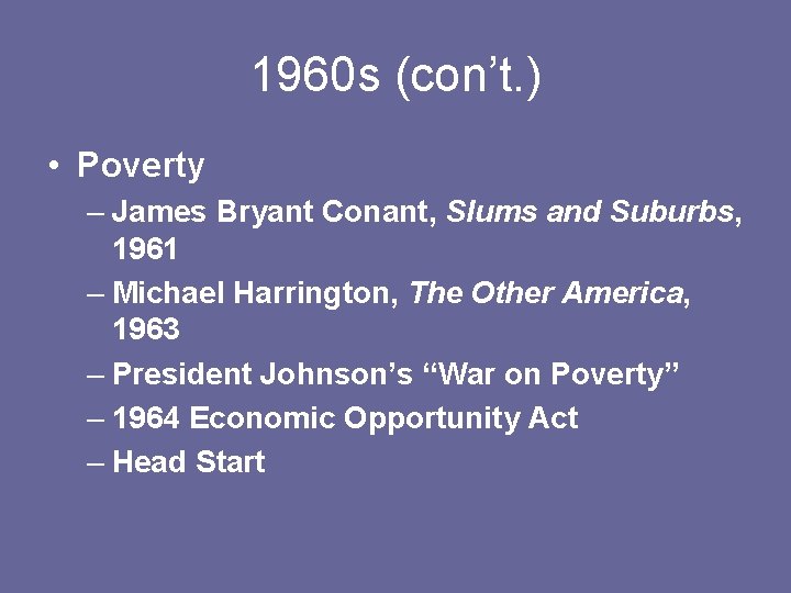 1960 s (con’t. ) • Poverty – James Bryant Conant, Slums and Suburbs, 1961