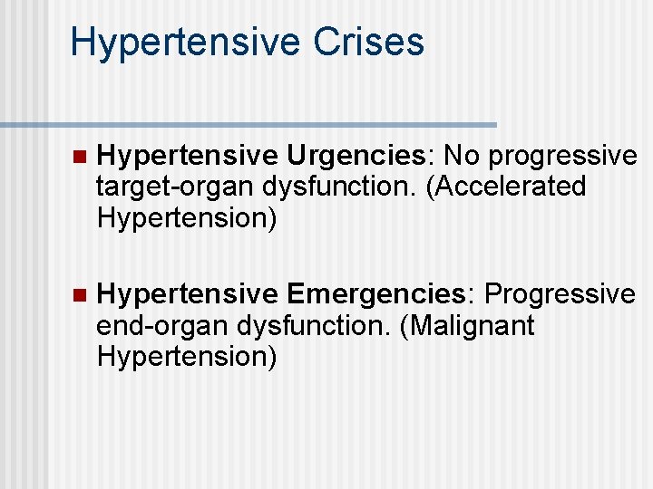 Hypertensive Crises n Hypertensive Urgencies: No progressive target-organ dysfunction. (Accelerated Hypertension) n Hypertensive Emergencies: