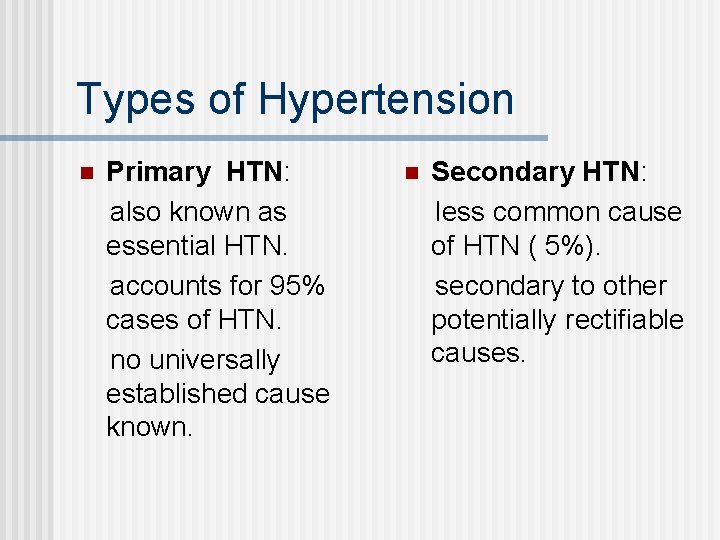 Types of Hypertension n Primary HTN: also known as essential HTN. accounts for 95%