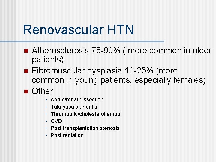 Renovascular HTN n n n Atherosclerosis 75 -90% ( more common in older patients)