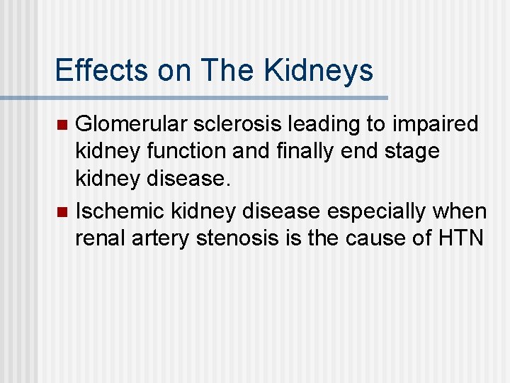 Effects on The Kidneys Glomerular sclerosis leading to impaired kidney function and finally end
