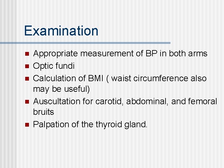 Examination n n Appropriate measurement of BP in both arms Optic fundi Calculation of