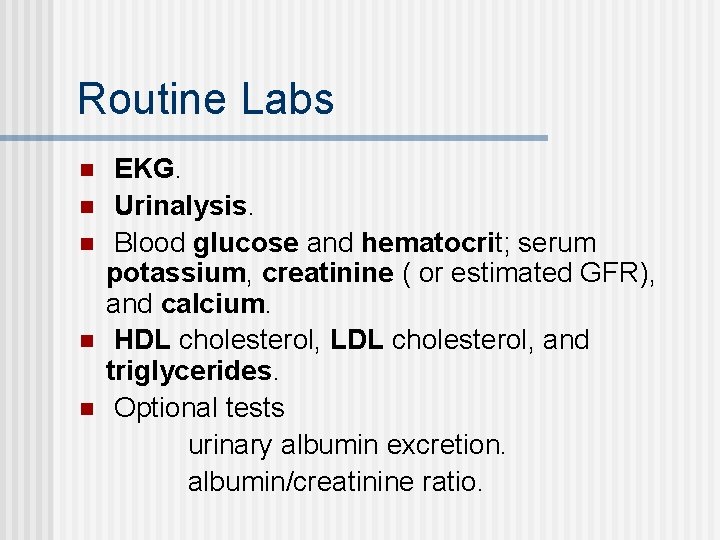 Routine Labs n n n EKG. Urinalysis. Blood glucose and hematocrit; serum potassium, creatinine