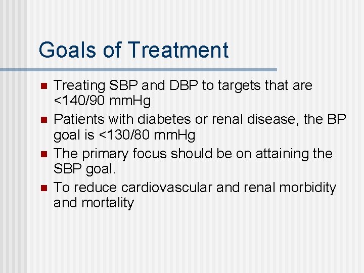 Goals of Treatment n n Treating SBP and DBP to targets that are <140/90