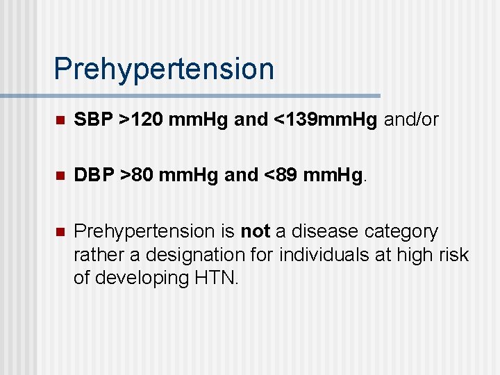 Prehypertension n SBP >120 mm. Hg and <139 mm. Hg and/or n DBP >80