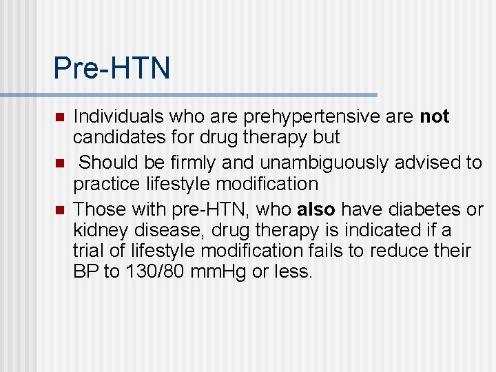 Pre-HTN n n n Individuals who are prehypertensive are not candidates for drug therapy