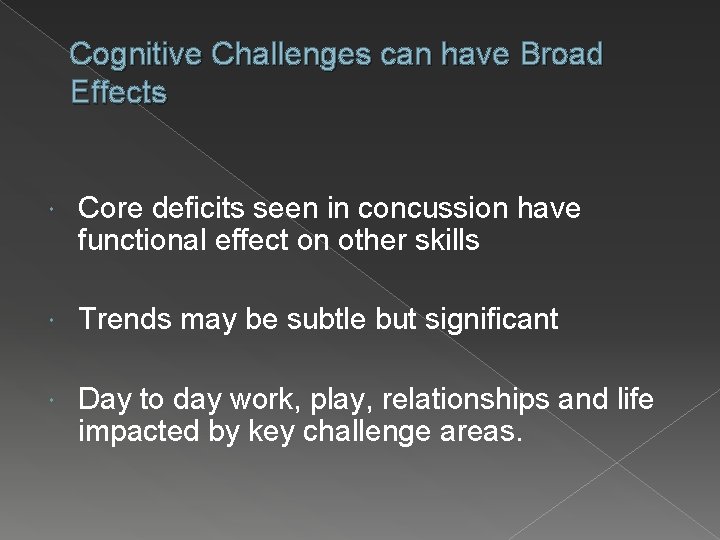 Cognitive Challenges can have Broad Effects Core deficits seen in concussion have functional effect