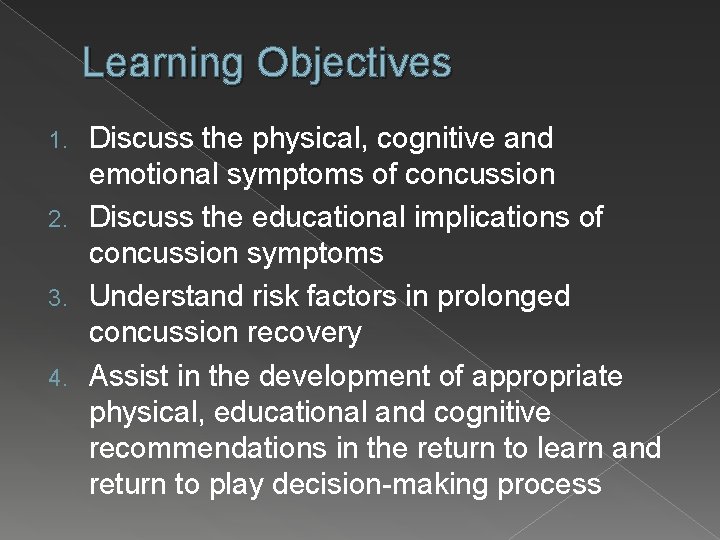  Learning Objectives Discuss the physical, cognitive and emotional symptoms of concussion 2. Discuss