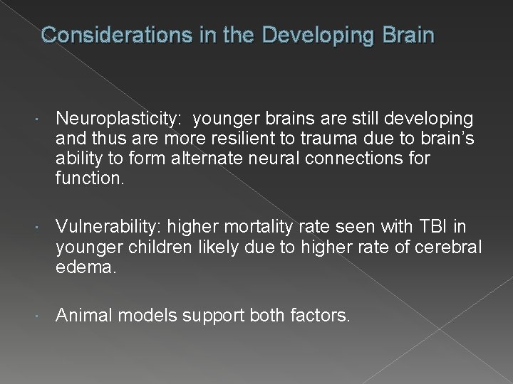 Considerations in the Developing Brain Neuroplasticity: younger brains are still developing and thus are