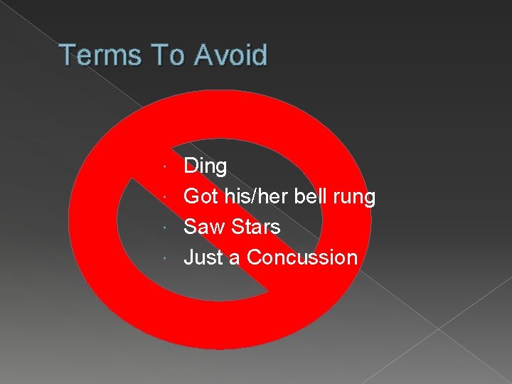 Terms To Avoid Ding Got his/her bell rung Saw Stars Just a Concussion 