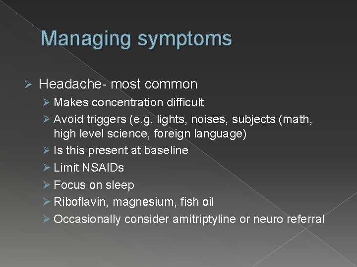 Managing symptoms Ø Headache- most common Ø Makes concentration difficult Ø Avoid triggers (e.