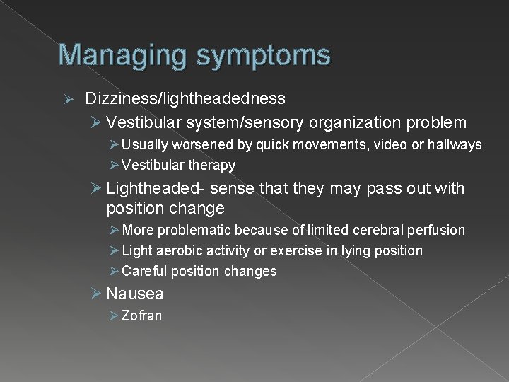 Managing symptoms Ø Dizziness/lightheadedness Ø Vestibular system/sensory organization problem Ø Usually worsened by quick