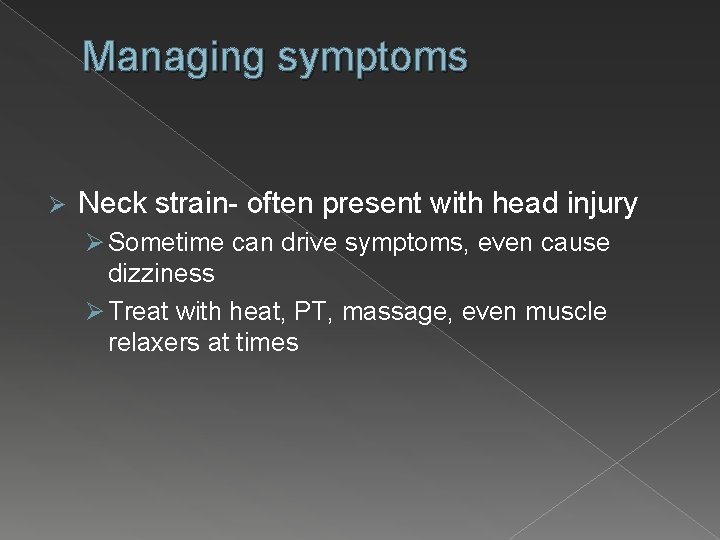 Managing symptoms Ø Neck strain- often present with head injury Ø Sometime can drive