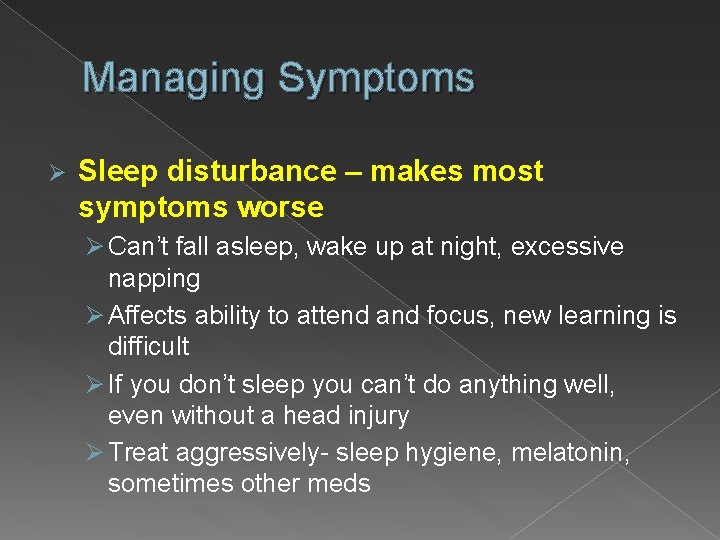 Managing Symptoms Ø Sleep disturbance – makes most symptoms worse Ø Can’t fall asleep,
