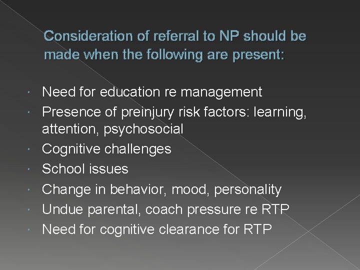 Consideration of referral to NP should be made when the following are present: Need