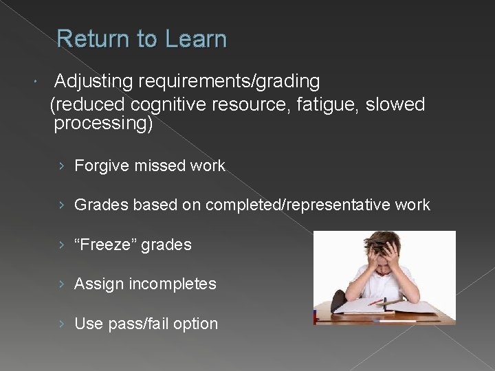 Return to Learn Adjusting requirements/grading (reduced cognitive resource, fatigue, slowed processing) › Forgive missed