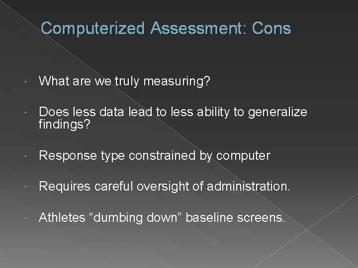 Computerized Assessment: Cons What are we truly measuring? Does less data lead to less