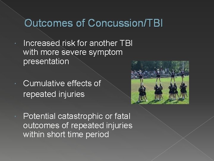 Outcomes of Concussion/TBI Increased risk for another TBI with more severe symptom presentation Cumulative