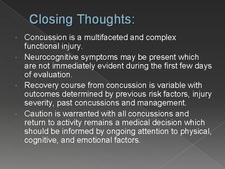 Closing Thoughts: Concussion is a multifaceted and complex functional injury. Neurocognitive symptoms may be