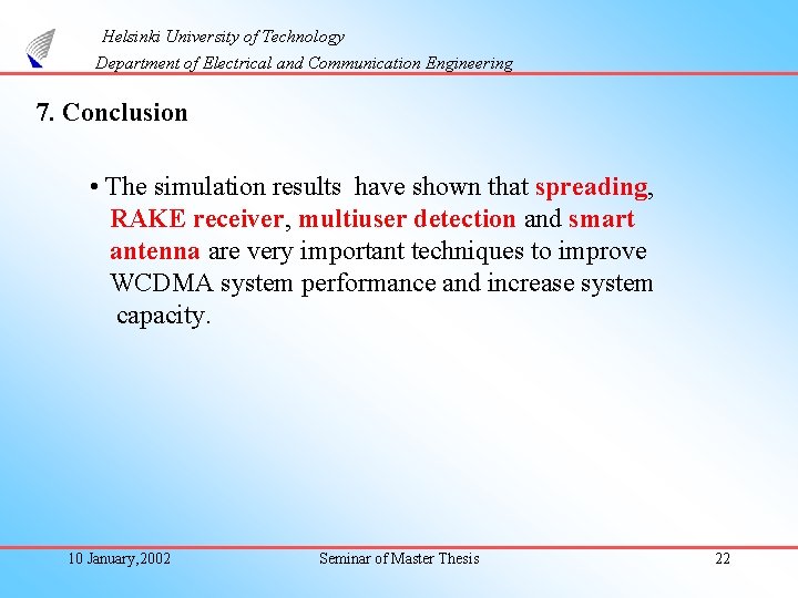 Helsinki University of Technology Department of Electrical and Communication Engineering 7. Conclusion • The