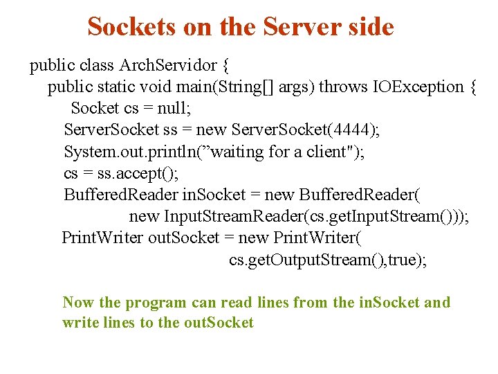 Sockets on the Server side public class Arch. Servidor { public static void main(String[]